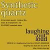 Synthetic quartz [laughing out loud]