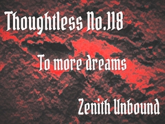 Thoughtless_No.118_To more dreams [Zenith Unbound]