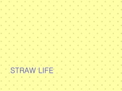 STRAW LIFE [Fragment Color]