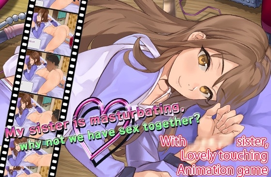 My sister is masturbating, why not we have sex together?