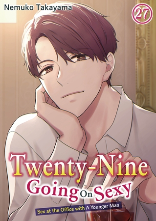 Twenty-Nine Going On Sexy-Sex at the Office with A Younger Man Chapter 27