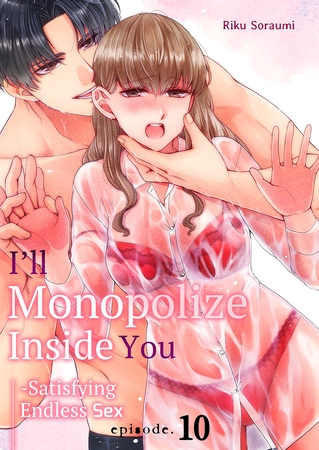 I'll Monopolize Inside You -Satisfying Endless Sex 10