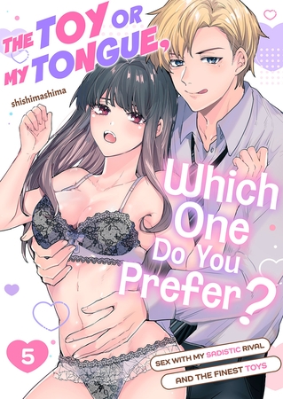 The Toy or My Tongue, Which One Do You Prefer? Sex with My Sadistic Rival and the Finest Toys 5