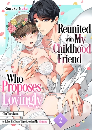 Reunited with My Childhood Friend Who Proposes Lovingly - Ten Years Later, He Takes His Sweet Time Savoring My Virginity 2