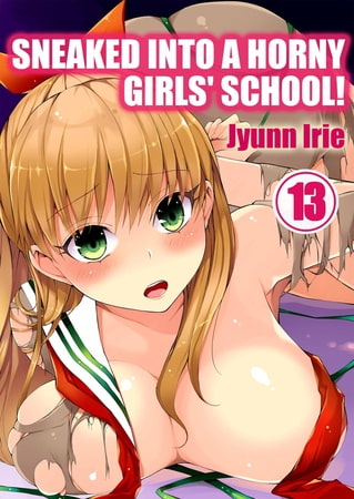 Sneaked into a Horny Girls' School! 13