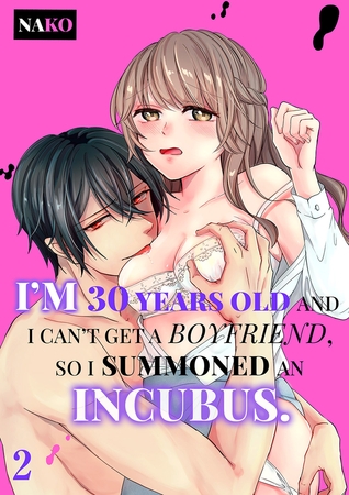【エロ漫画ティーンズラブ】I’m 30 Years Old and I Can’t Get a Boyfriend, so I Summoned an Incubus. 2(Nako, Mobile Media Research)