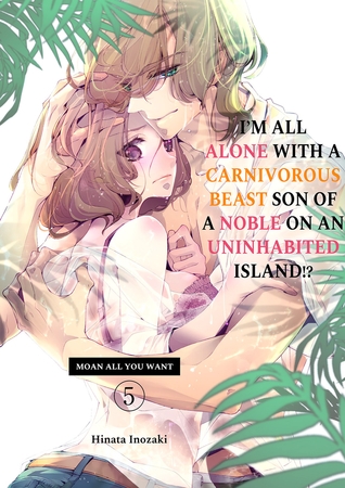 【エロ漫画ティーンズラブ】I’m All Alone with a Carnivorous Beast Son of a Noble on an Uninhabited Island!? Moan All You Want 5(Inozaki Hinata, Mobile Media Research)