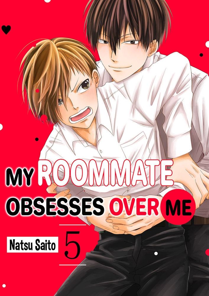 【エロ漫画ボーイズラブ】My Roommate Obsesses Over Me 5(Natsu Saito, Mobile Media Research)