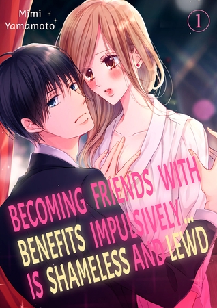 【エロマンガ上司】Becoming Friends With Benefits Impulsively… Is Shameless and Lewd 1(Mimi Yamamoto, Mobile Media Research)