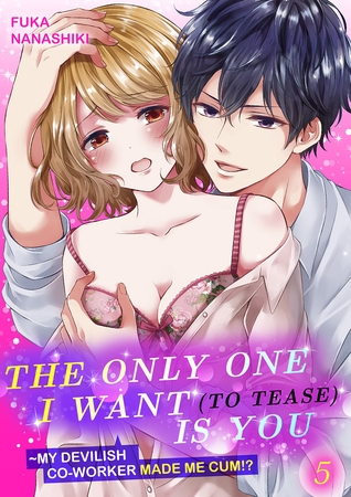 【エロ漫画ティーンズラブ】The Only One I Want (to Tease) is You My devilish co-worker made me cum!? 5(Fuka Nanashiki, Mobile Media Research)