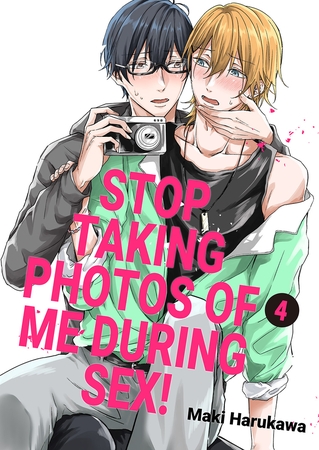 【エロ漫画ボーイズラブ】Stop Taking Photos of Me During Sex! 4(Maki Harukawa, Mobile Media Research)