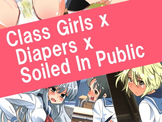 Class Girls x Diapers x Soiled In Public!