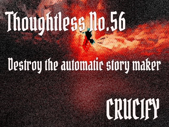 Thoughtless_No.56_Destroy the automatic story maker