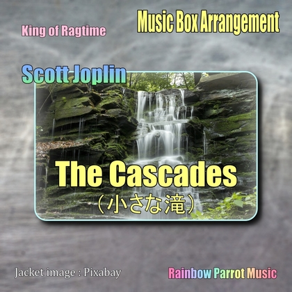 ラグタイム王 Scott Joplin 「The Cascades(小さな滝)」 Music Box ver.