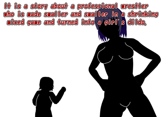 A story about a pro wrestler being made smaller and smaller in a shrinking mixed fight and turned into a girl's dildo