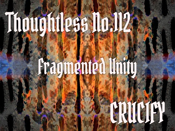 Thoughtless_No.112_Fragmented Unity