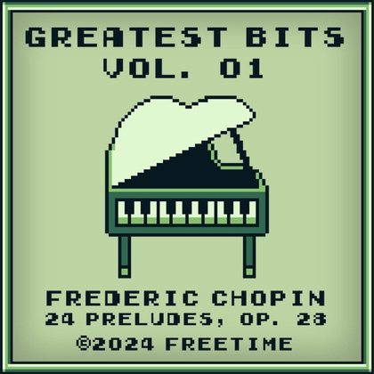 【24 BGM】GREATEST BITS Vol. 01: Frédéric Chopin - 24 Preludes, Op. 28