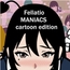 ふぇらちおMANIACS ~cartoon edition~