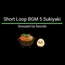 Short Loop BGM 5 Sukiyaki