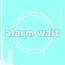 alarm wait