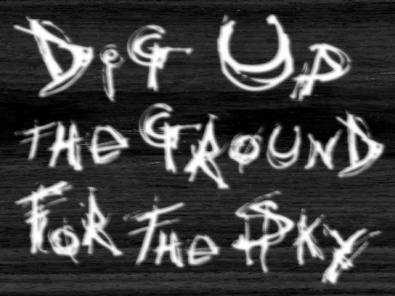 dig up the ground for the sky