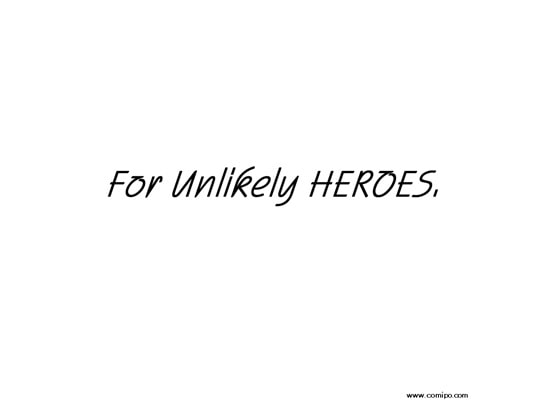 For Unlikely HEROES.