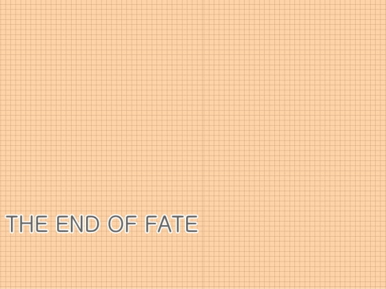 THE END OF FATE