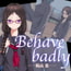 Behave badly―陽高棗―