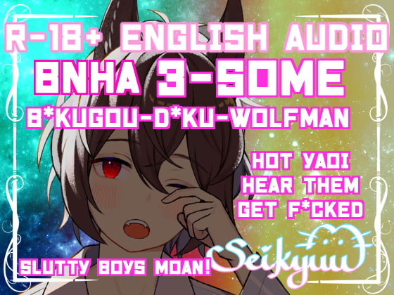 R-18 Yaoi 3SOME-B*kugou X D*ku X Wolfman Listener: 