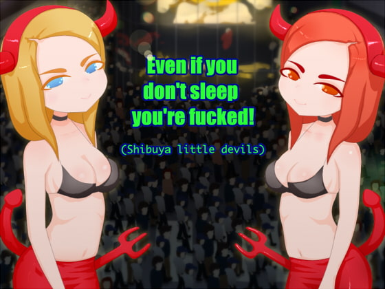 Even if you don't sleep you're fucked! (Shibuya little devils)