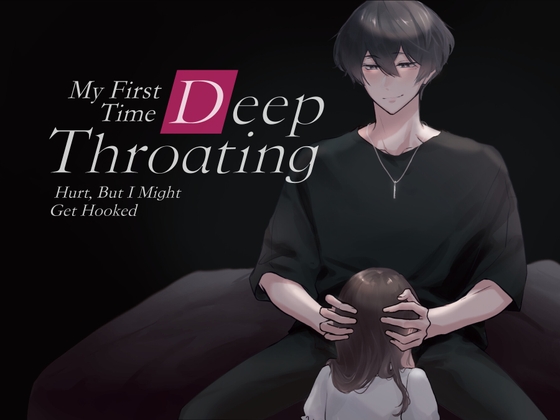 My First Time Deep Throating Hurt, But I Might Get Hooked (CV: Kirinyan)【KU100】