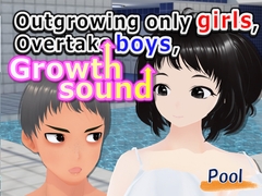 Outgrowing only girls, Overtake boys, Growth sound. pool Arc [Girls' Growth Club]