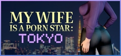 MY WIFE IS A PORN STAR: TOKYO [Lust Zone Studio]