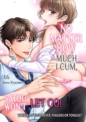 No Matter How Much I Cum, Satou Won’t Let Go! Which Do You Prefer, Fingers or Tongue? 16 [Mobile Media Research]