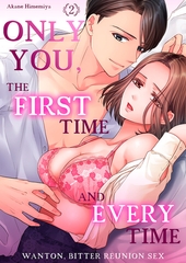 Only You, the First Time and Every Time -Wanton, Bitter Reunion Sex 2 [Mobile Media Research]