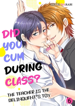 Did You Cum During Class? - The Teacher is the Delinquent’s Toy 6 [Mobile Media Research]