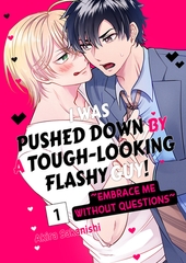 I Was Pushed Down by a Tough-Looking Flashy Guy! ~Embrace Me Without Questions~ 1 [Mobile Media Research]