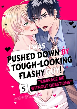 I Was Pushed Down by a Tough-Looking Flashy Guy! ~Embrace Me Without Questions~ 5 [Mobile Media Research]