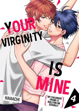 Your Virginity is Mine ~My Childhood Friend is Bullying Me Sexually~ 4 [Mobile Media Research]