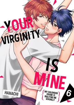 Your Virginity is Mine ~My Childhood Friend is Bullying Me Sexually~ 6 [Mobile Media Research]
