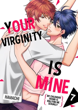 Your Virginity is Mine ~My Childhood Friend is Bullying Me Sexually~ 7 [Mobile Media Research]
