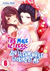 The Male Actress: You'll Cum While Looking at Me 6 [wwwave_comics]