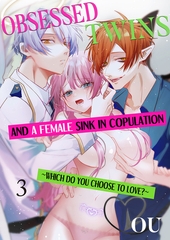 Obsessed Twins and a Female Sink in Copulation ~Which Do You Choose to Love?~ 3 [Mobile Media Research]