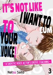 It’s Not Like I Want to Cum to Your Voice! ~A Sadistic Voice Actor’s Erotic Coaching~ 3 [Mobile Media Research]