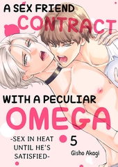 A Sex Friend Contract With a Peculiar Omega -Sex in Heat Until He’s Satisfied- 5 [Mobile Media Research]