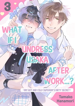 What if I Undress Usaka After Work...? ~My Hot and Cold Superior's Dirty Secret~ 3 [Mobile Media Research]