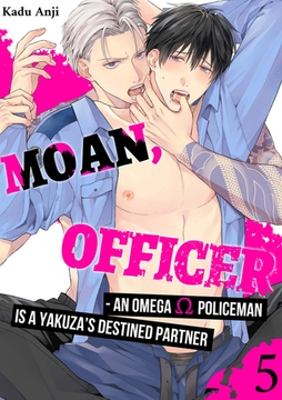 Moan, Officer - An Omega Policeman is a Yakuza’s Destined Partner 5 [Mobile Media Research]