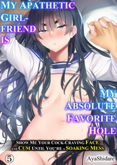 My apathetic girlfriend is my absolute favorite hole -Show me your cock-craving face and cum until you’re a soaking mess 5 [Mobile Media Research]