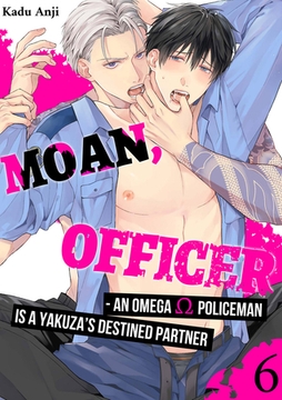 Moan, Officer - An Omega Policeman is a Yakuza’s Destined Partner 6 [Mobile Media Research]