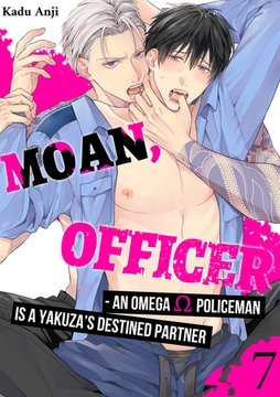 Moan, Officer - An Omega Policeman is a Yakuza’s Destined Partner 7 [Mobile Media Research]
